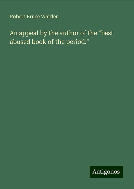 Robert Bruce Warden: An appeal by the author of the "best abused book of the period.", Buch