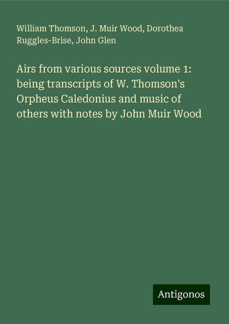 William Thomson: Airs from various sources volume 1: being transcripts of W. Thomson's Orpheus Caledonius and music of others with notes by John Muir Wood, Buch