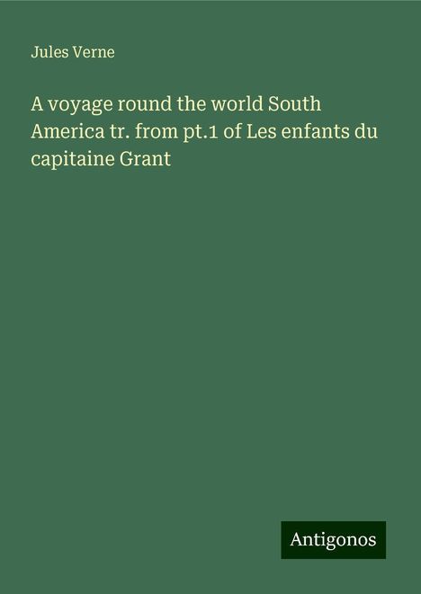 Jules Verne: A voyage round the world South America tr. from pt.1 of Les enfants du capitaine Grant, Buch