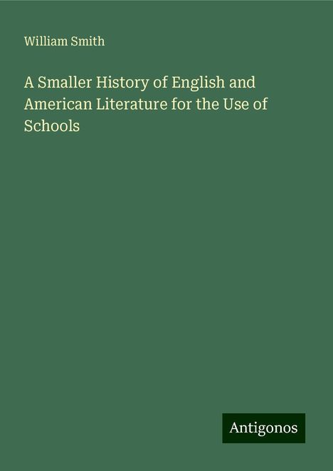 William Smith: A Smaller History of English and American Literature for the Use of Schools, Buch