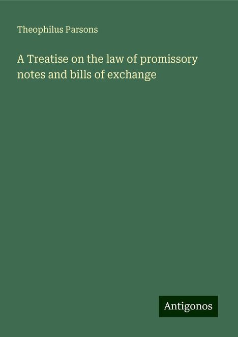 Theophilus Parsons: A Treatise on the law of promissory notes and bills of exchange, Buch