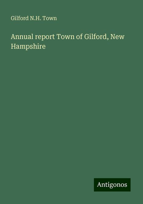 Gilford N. H. Town: Annual report Town of Gilford, New Hampshire, Buch