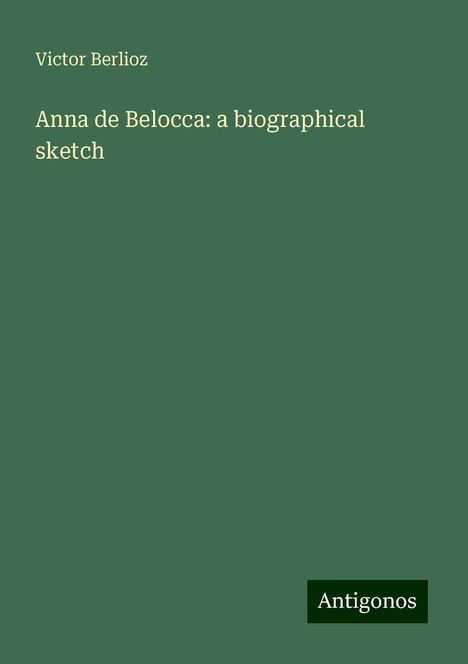 Victor Berlioz: Anna de Belocca: a biographical sketch, Buch