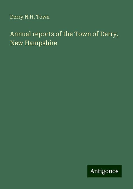 Derry N. H. Town: Annual reports of the Town of Derry, New Hampshire, Buch