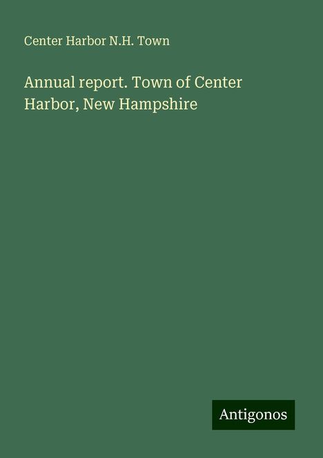 Center Harbor N. H. Town: Annual report. Town of Center Harbor, New Hampshire, Buch