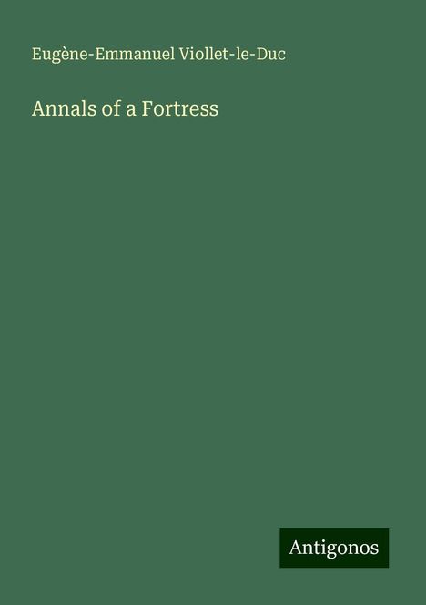 Eugène-Emmanuel Viollet-Le-Duc: Annals of a Fortress, Buch