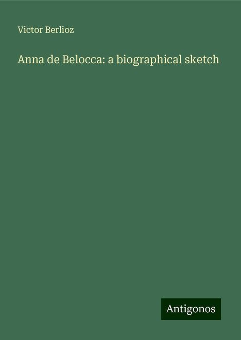 Victor Berlioz: Anna de Belocca: a biographical sketch, Buch