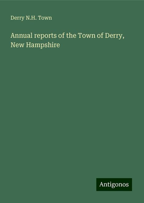 Derry N. H. Town: Annual reports of the Town of Derry, New Hampshire, Buch