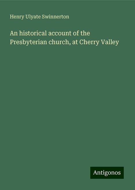 Henry Ulyate Swinnerton: An historical account of the Presbyterian church, at Cherry Valley, Buch