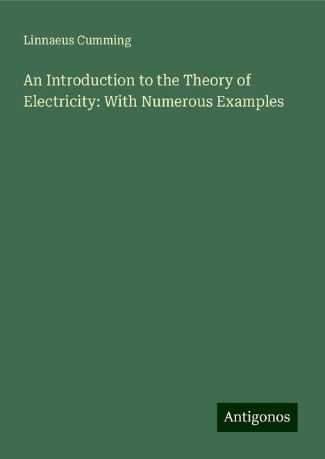 Linnaeus Cumming: An Introduction to the Theory of Electricity: With Numerous Examples, Buch