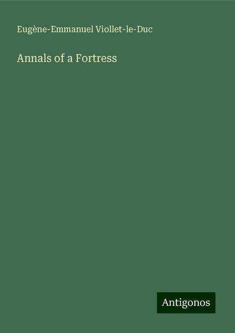 Eugène-Emmanuel Viollet-Le-Duc: Annals of a Fortress, Buch