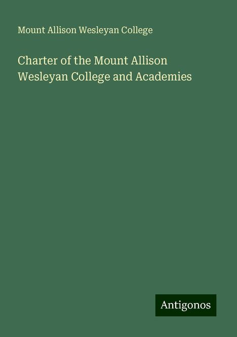 Mount Allison Wesleyan College: Charter of the Mount Allison Wesleyan College and Academies, Buch