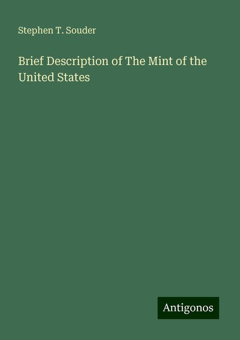 Stephen T. Souder: Brief Description of The Mint of the United States, Buch