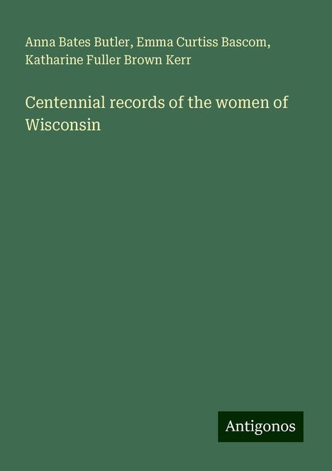 Anna Bates Butler: Centennial records of the women of Wisconsin, Buch