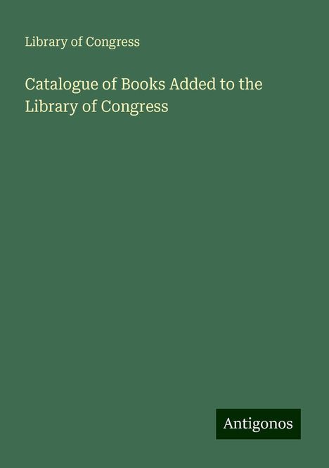 Library Of Congress: Catalogue of Books Added to the Library of Congress, Buch