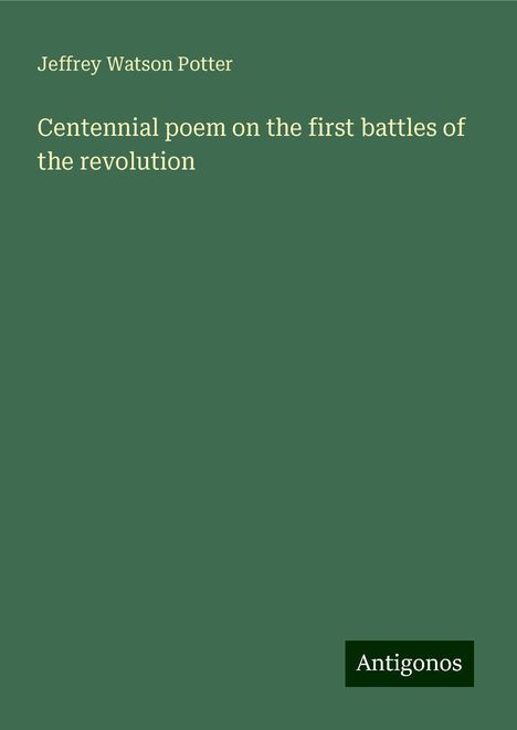 Jeffrey Watson Potter: Centennial poem on the first battles of the revolution, Buch