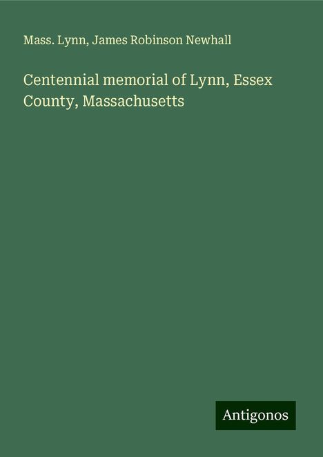 Mass. Lynn: Centennial memorial of Lynn, Essex County, Massachusetts, Buch