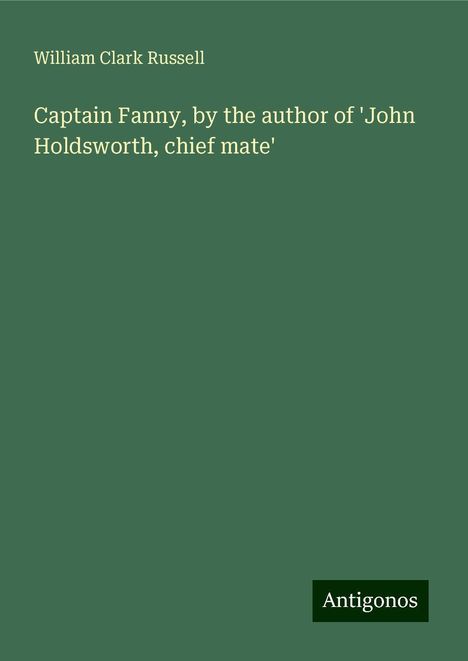 William Clark Russell: Captain Fanny, by the author of 'John Holdsworth, chief mate', Buch