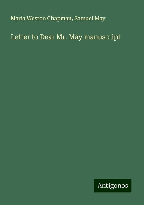 Maria Weston Chapman: Letter to Dear Mr. May manuscript, Buch