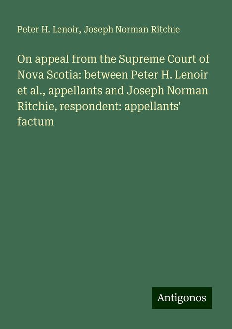 Peter H. Lenoir: On appeal from the Supreme Court of Nova Scotia: between Peter H. Lenoir et al., appellants and Joseph Norman Ritchie, respondent: appellants' factum, Buch