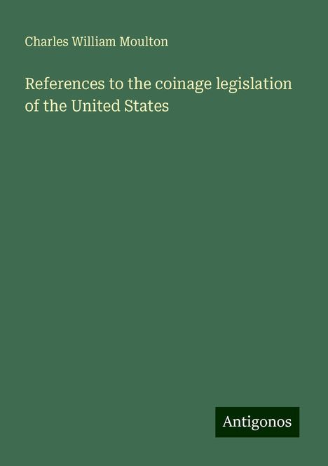 Charles William Moulton: References to the coinage legislation of the United States, Buch