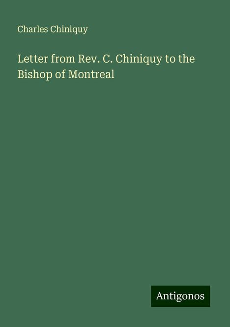 Charles Chiniquy: Letter from Rev. C. Chiniquy to the Bishop of Montreal, Buch