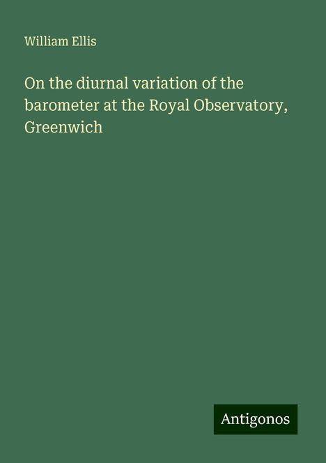 William Ellis: On the diurnal variation of the barometer at the Royal Observatory, Greenwich, Buch