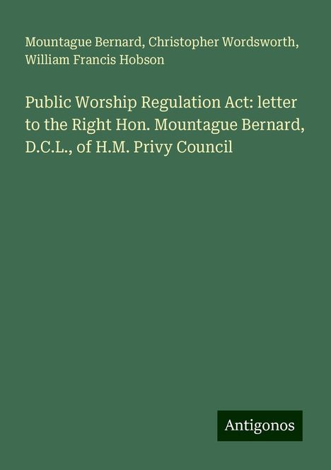 Mountague Bernard: Public Worship Regulation Act: letter to the Right Hon. Mountague Bernard, D.C.L., of H.M. Privy Council, Buch