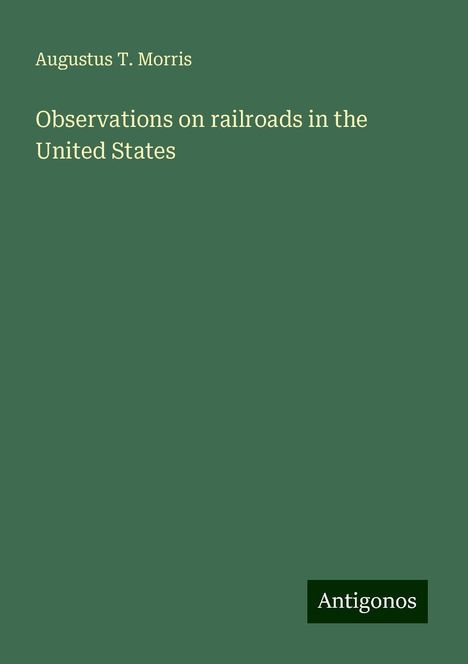 Augustus T. Morris: Observations on railroads in the United States, Buch