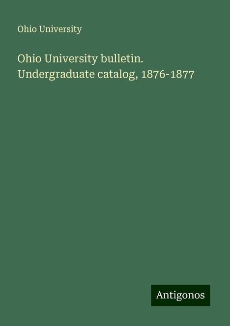 Ohio University: Ohio University bulletin. Undergraduate catalog, 1876-1877, Buch