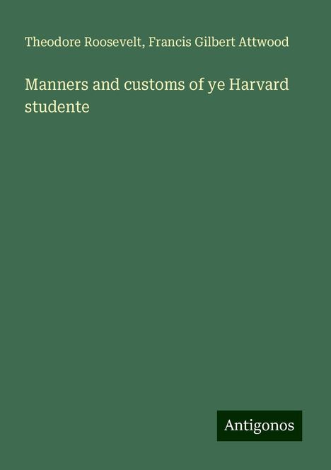 Theodore Roosevelt: Manners and customs of ye Harvard studente, Buch