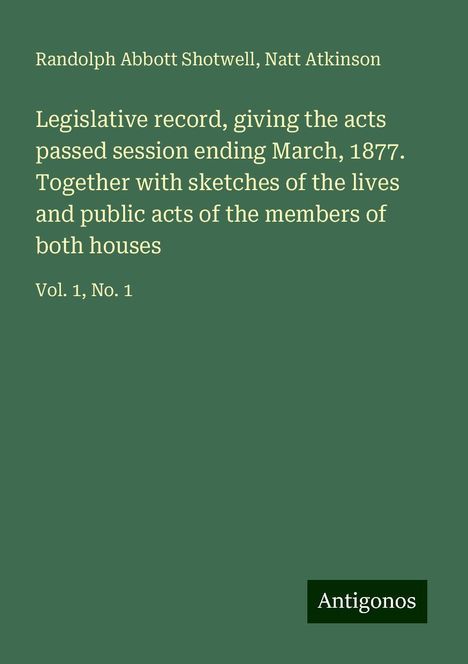 Randolph Abbott Shotwell: Legislative record, giving the acts passed session ending March, 1877. Together with sketches of the lives and public acts of the members of both houses, Buch