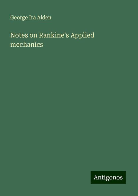 George Ira Alden: Notes on Rankine's Applied mechanics, Buch