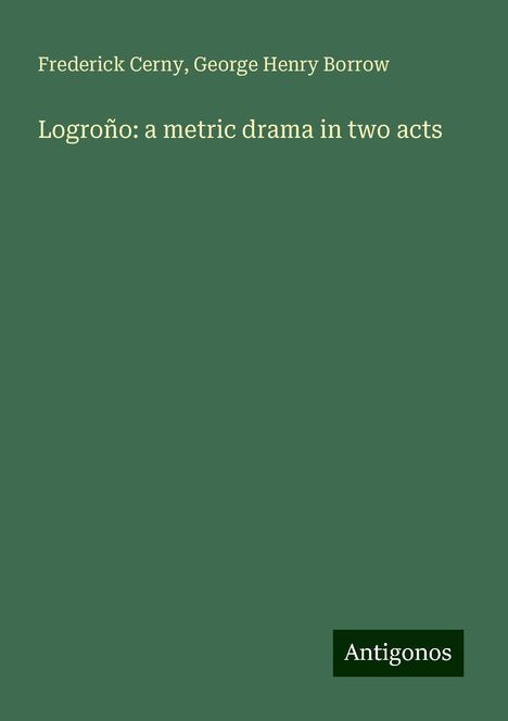 Frederick Cerny: Logroño: a metric drama in two acts, Buch