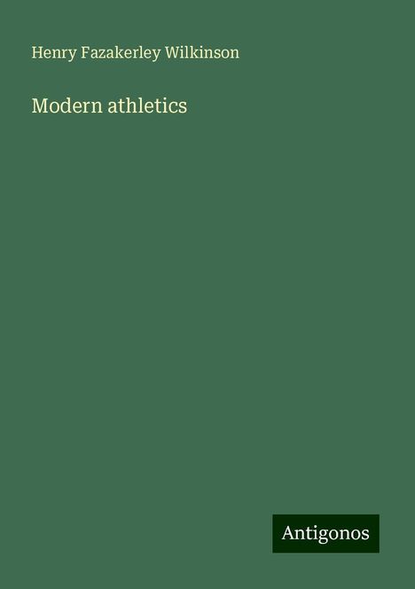 Henry Fazakerley Wilkinson: Modern athletics, Buch