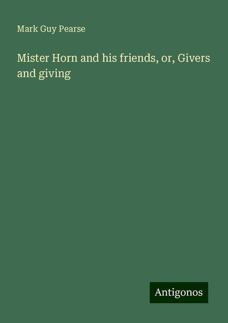 Mark Guy Pearse: Mister Horn and his friends, or, Givers and giving, Buch