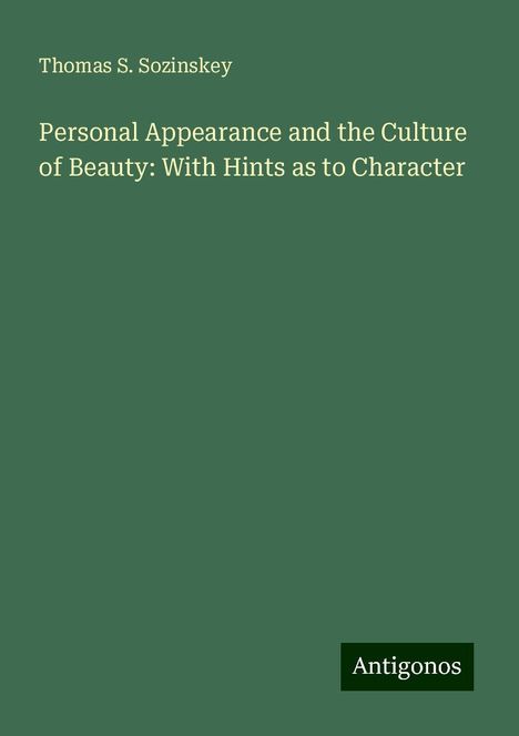 Thomas S. Sozinskey: Personal Appearance and the Culture of Beauty: With Hints as to Character, Buch