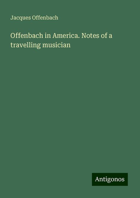 Jacques Offenbach (1819-1880): Offenbach in America. Notes of a travelling musician, Buch