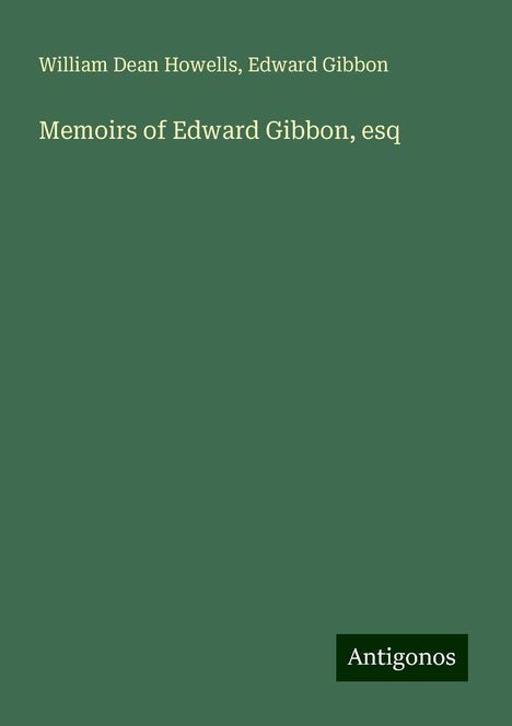 William Dean Howells: Memoirs of Edward Gibbon, esq, Buch