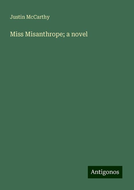 Justin Mccarthy: Miss Misanthrope; a novel, Buch