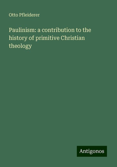 Otto Pfleiderer: Paulinism: a contribution to the history of primitive Christian theology, Buch