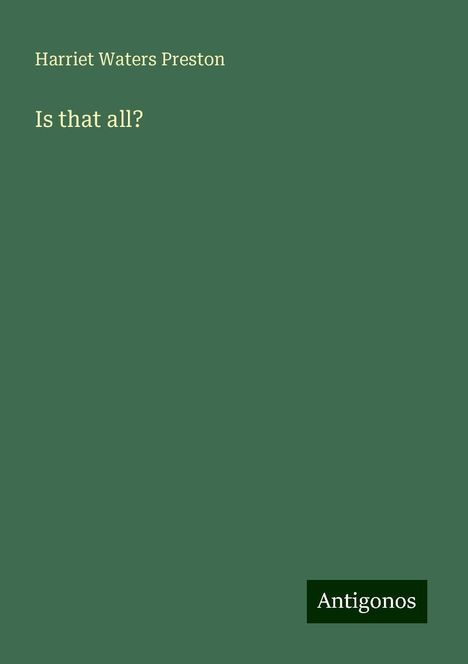 Harriet Waters Preston: Is that all?, Buch