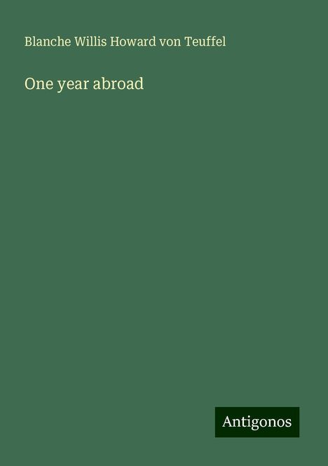 Blanche Willis Howard Von Teuffel: One year abroad, Buch