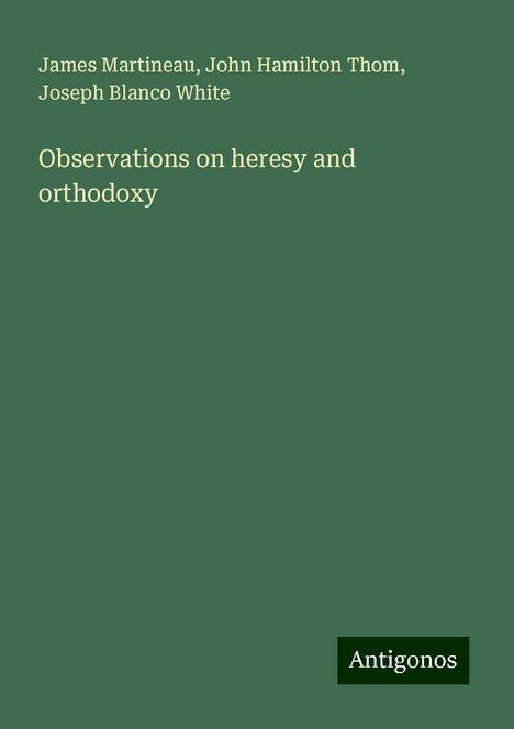 James Martineau: Observations on heresy and orthodoxy, Buch