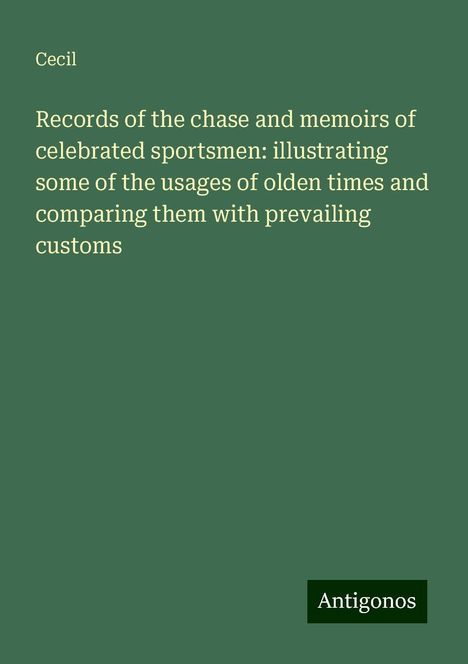 Cecil: Records of the chase and memoirs of celebrated sportsmen: illustrating some of the usages of olden times and comparing them with prevailing customs, Buch