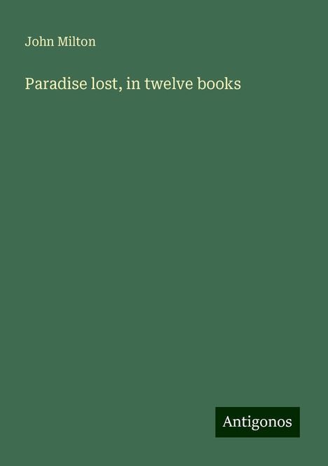 John Milton: Paradise lost, in twelve books, Buch