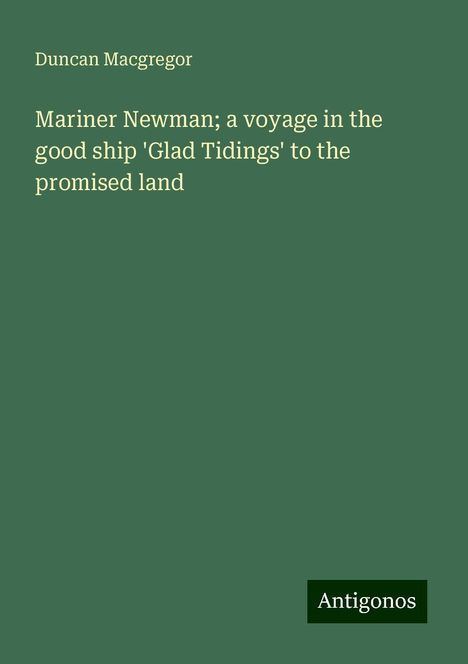 Duncan Macgregor: Mariner Newman; a voyage in the good ship 'Glad Tidings' to the promised land, Buch