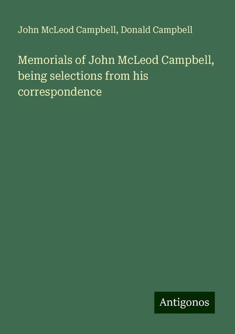 John Mcleod Campbell: Memorials of John McLeod Campbell, being selections from his correspondence, Buch