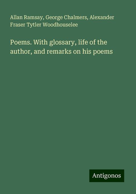 Allan Ramsay: Poems. With glossary, life of the author, and remarks on his poems, Buch