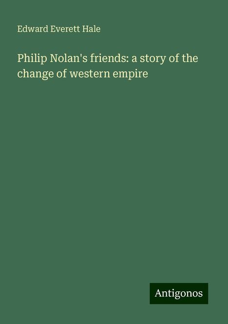 Edward Everett Hale: Philip Nolan's friends: a story of the change of western empire, Buch